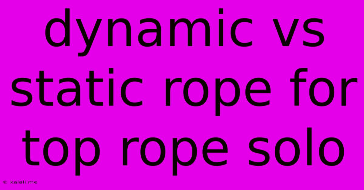 Dynamic Vs Static Rope For Top Rope Solo