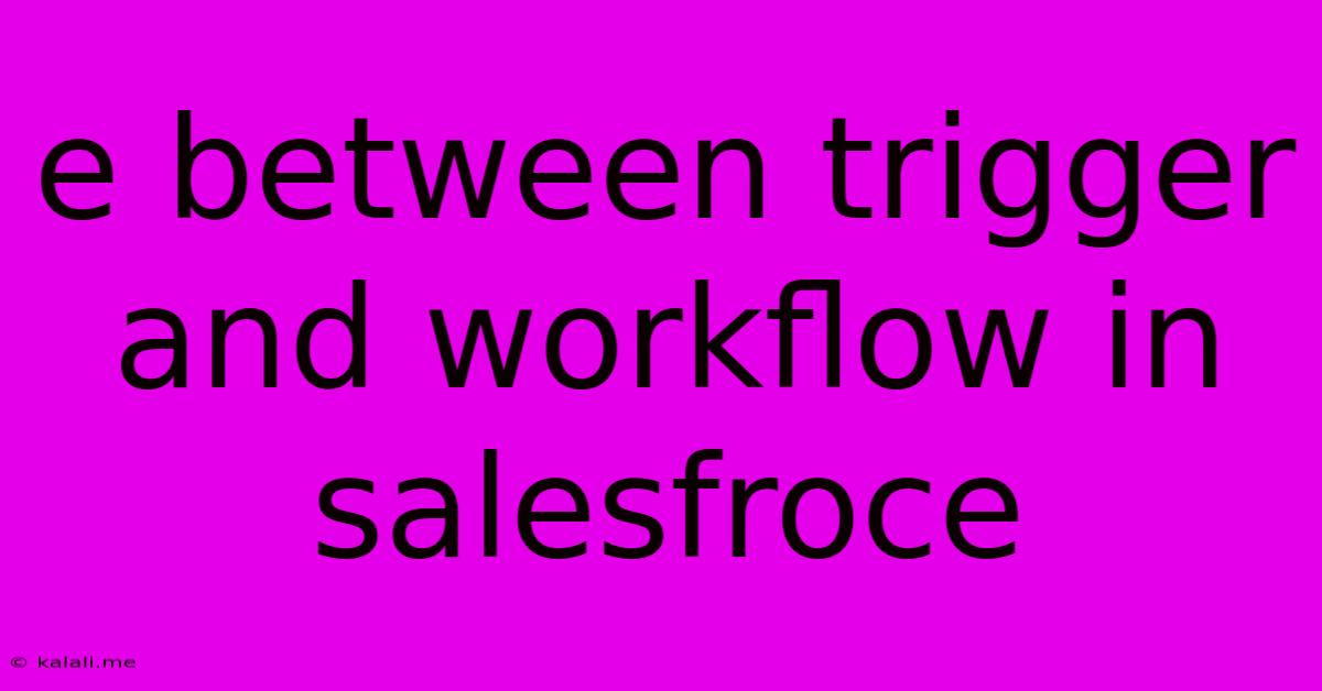 E Between Trigger And Workflow In Salesfroce