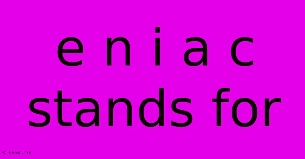 E N I A C Stands For