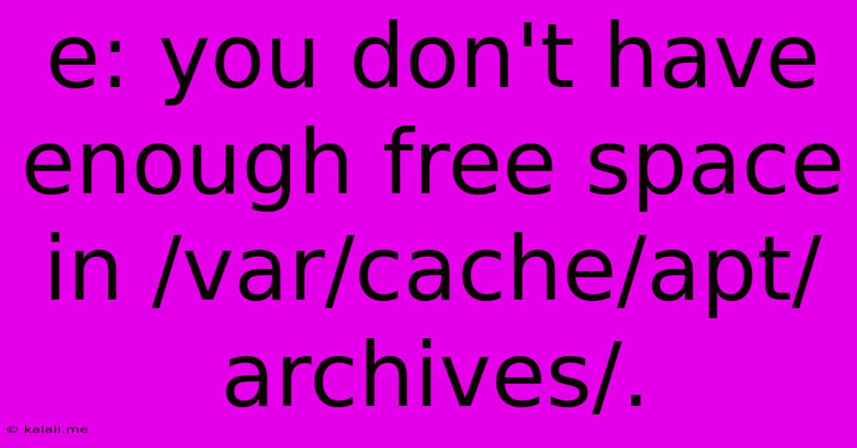 E: You Don't Have Enough Free Space In /var/cache/apt/archives/.