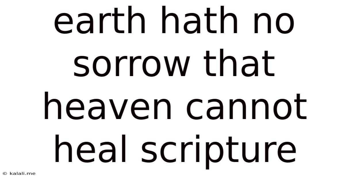 Earth Hath No Sorrow That Heaven Cannot Heal Scripture