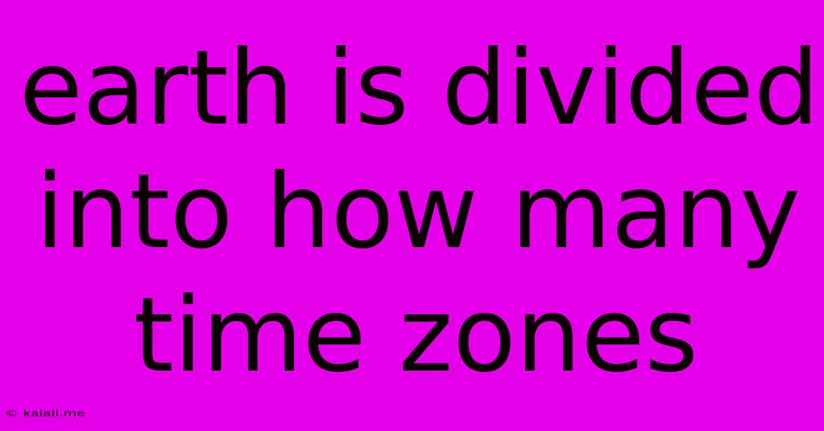 Earth Is Divided Into How Many Time Zones
