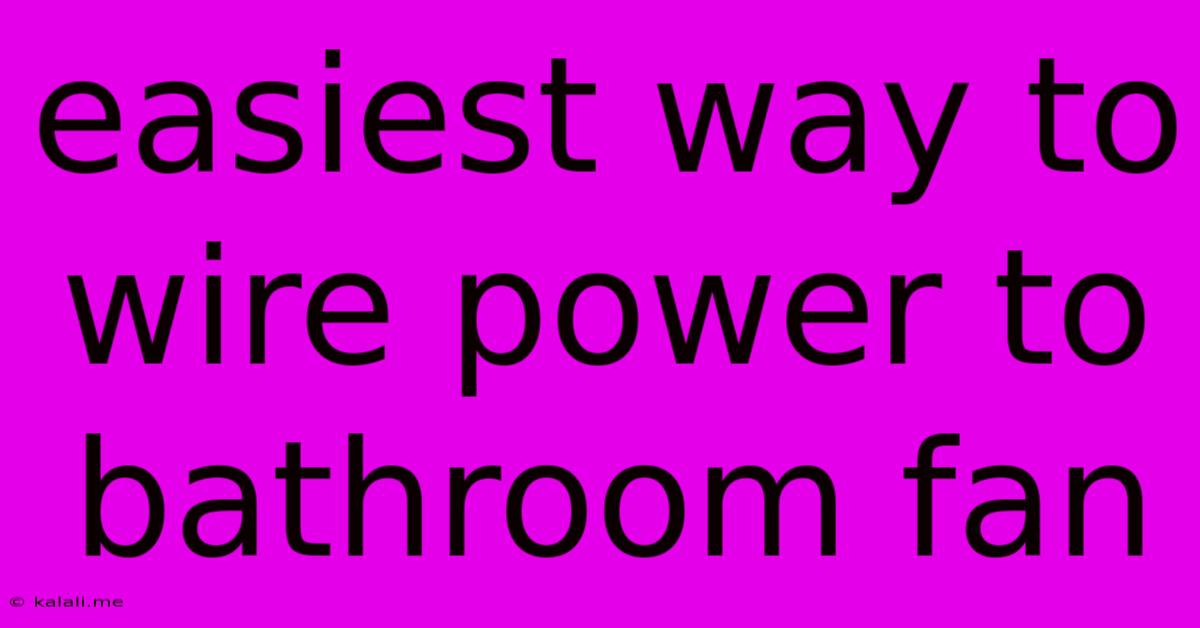 Easiest Way To Wire Power To Bathroom Fan