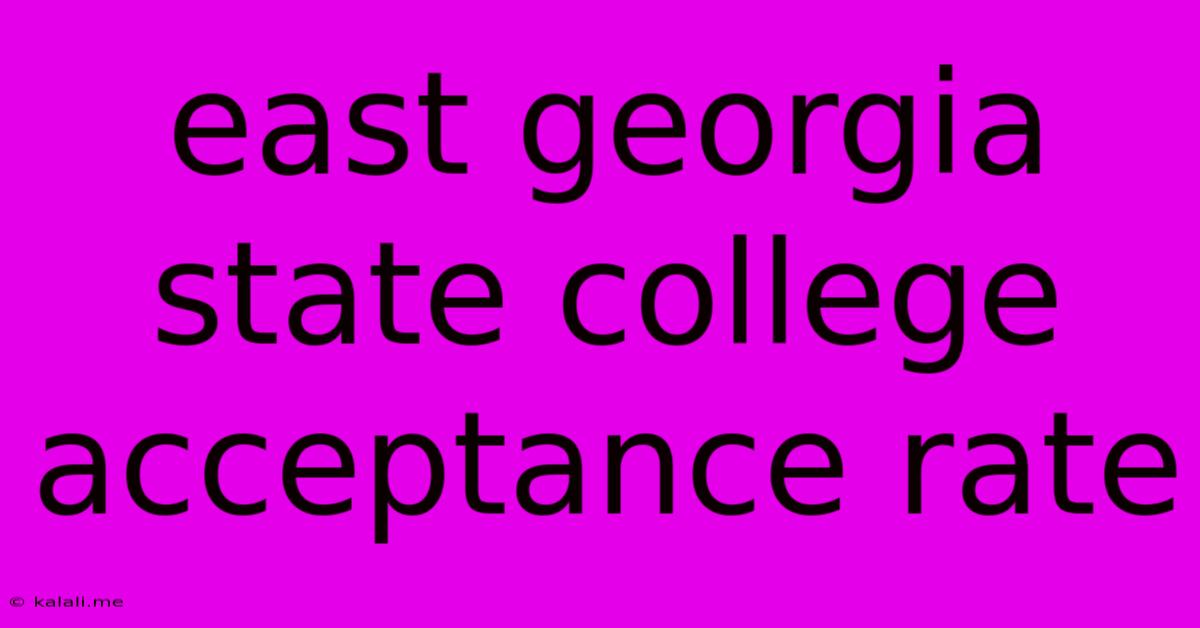 East Georgia State College Acceptance Rate