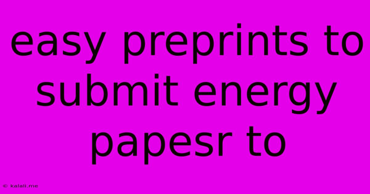 Easy Preprints To Submit Energy Papesr To