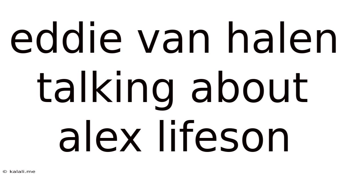Eddie Van Halen Talking About Alex Lifeson