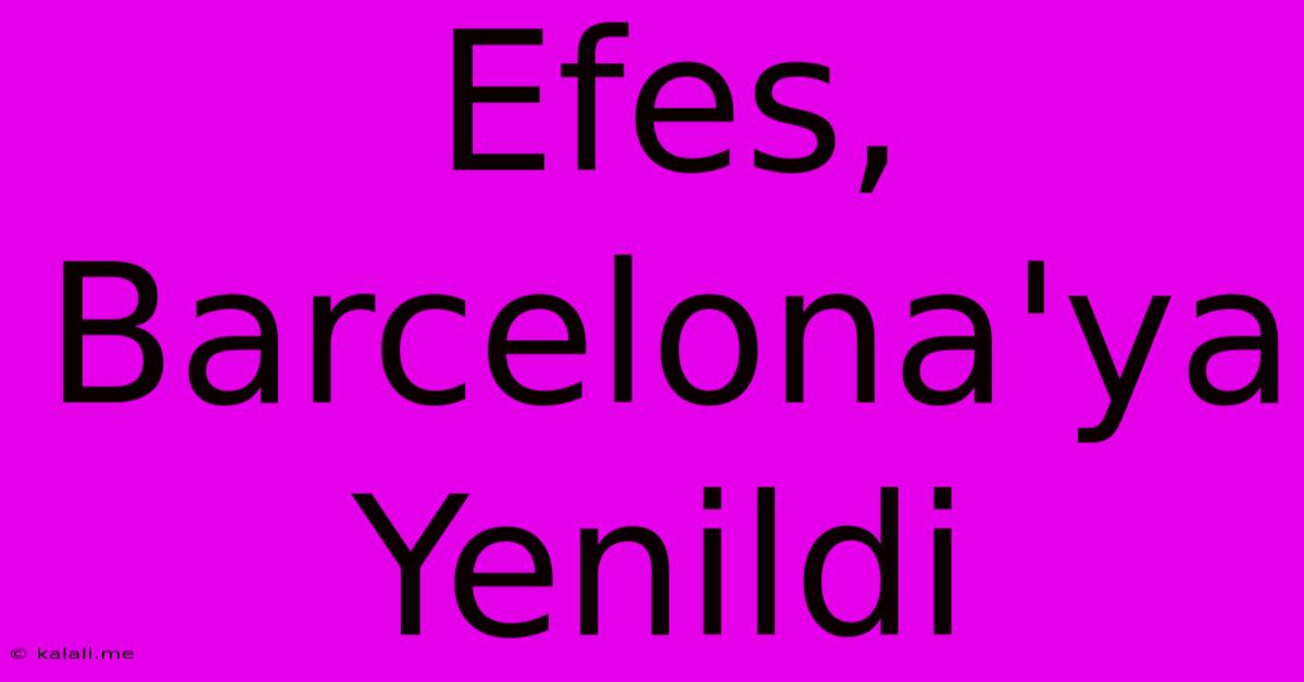 Efes, Barcelona'ya Yenildi