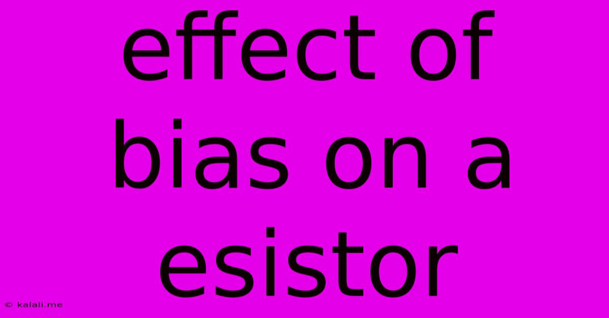 Effect Of Bias On A Esistor