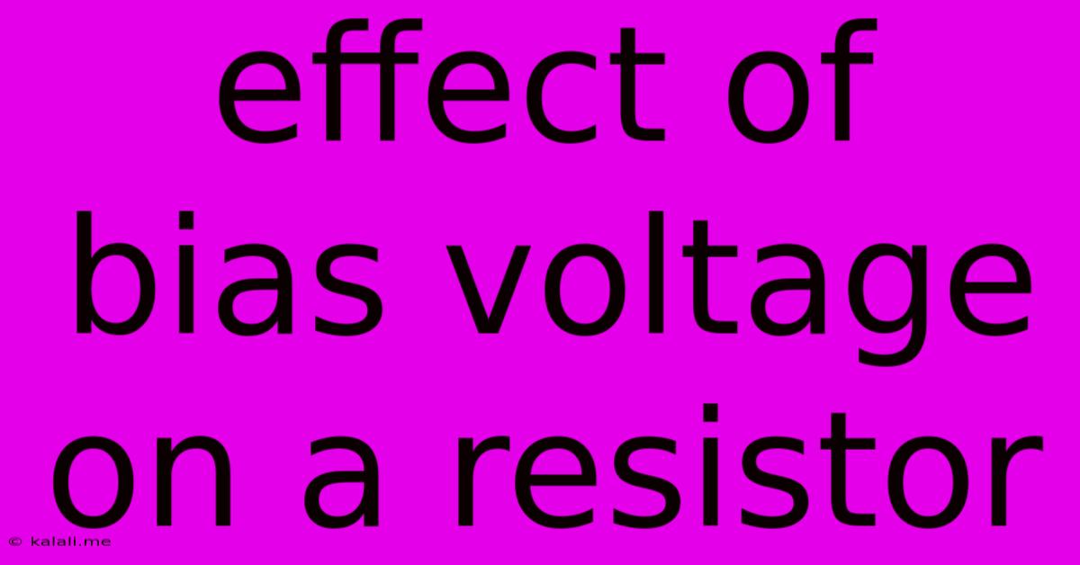 Effect Of Bias Voltage On A Resistor