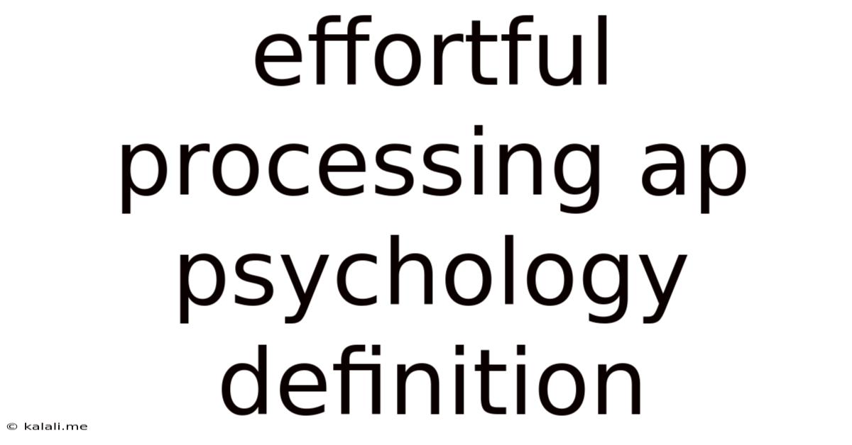 Effortful Processing Ap Psychology Definition