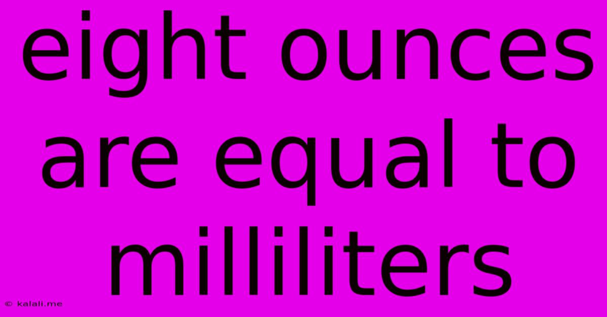 Eight Ounces Are Equal To Milliliters