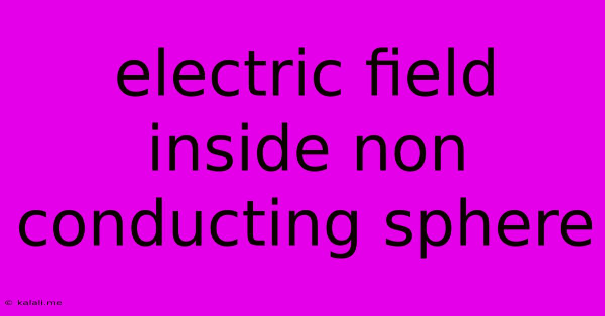 Electric Field Inside Non Conducting Sphere