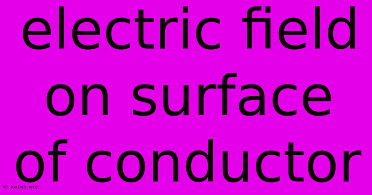 Electric Field On Surface Of Conductor