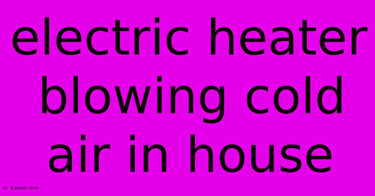 Electric Heater Blowing Cold Air In House