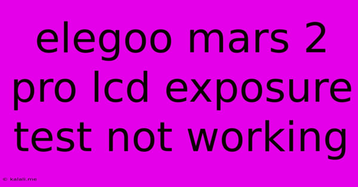 Elegoo Mars 2 Pro Lcd Exposure Test Not Working