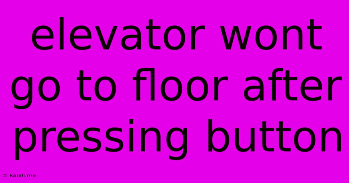 Elevator Wont Go To Floor After Pressing Button