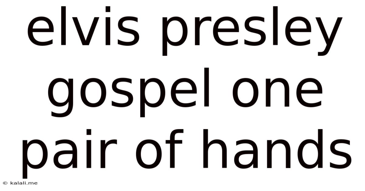 Elvis Presley Gospel One Pair Of Hands