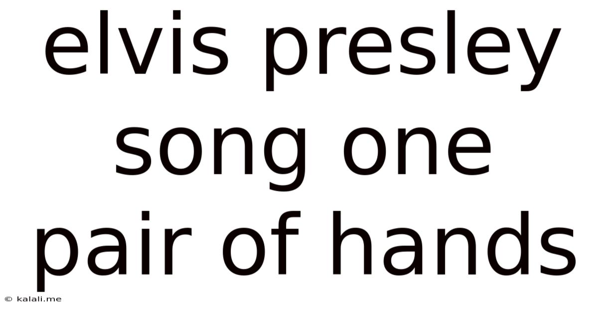 Elvis Presley Song One Pair Of Hands