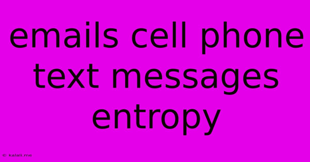 Emails Cell Phone Text Messages Entropy