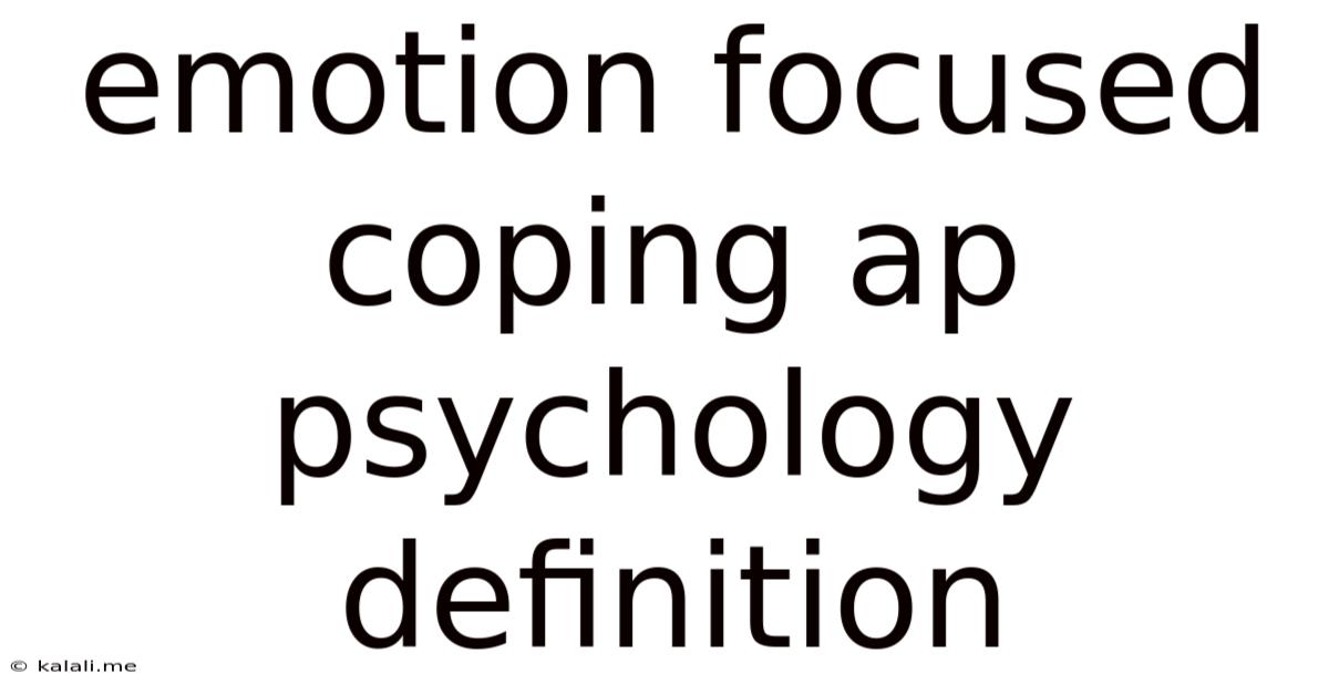 Emotion Focused Coping Ap Psychology Definition