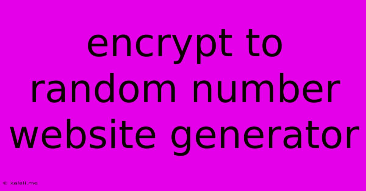 Encrypt To Random Number Website Generator