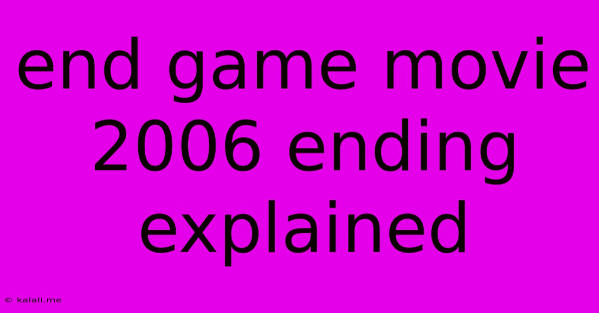 End Game Movie 2006 Ending Explained