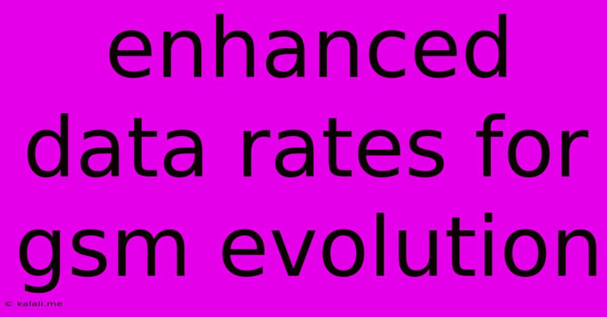 Enhanced Data Rates For Gsm Evolution