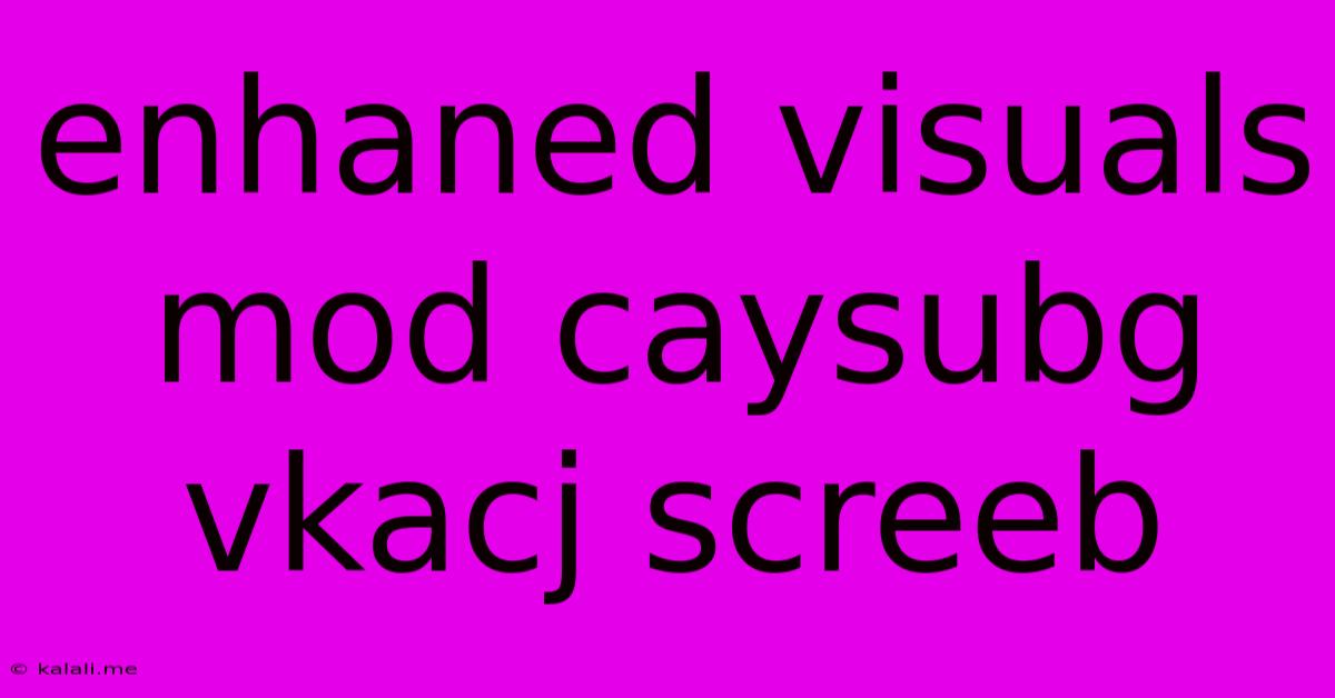 Enhaned Visuals Mod Caysubg Vkacj Screeb