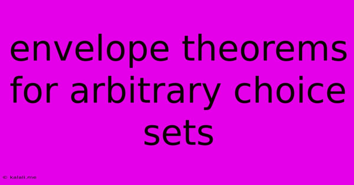 Envelope Theorems For Arbitrary Choice Sets