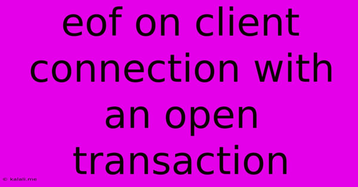 Eof On Client Connection With An Open Transaction