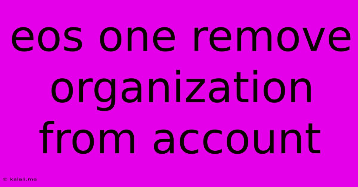 Eos One Remove Organization From Account