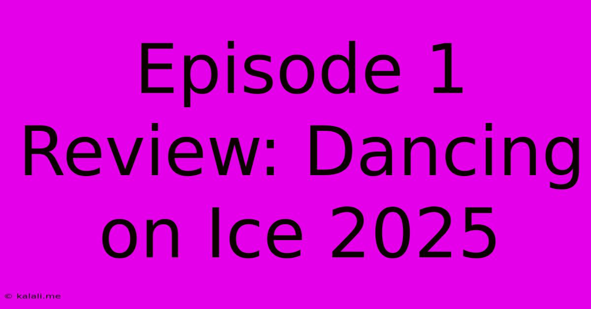 Episode 1 Review: Dancing On Ice 2025