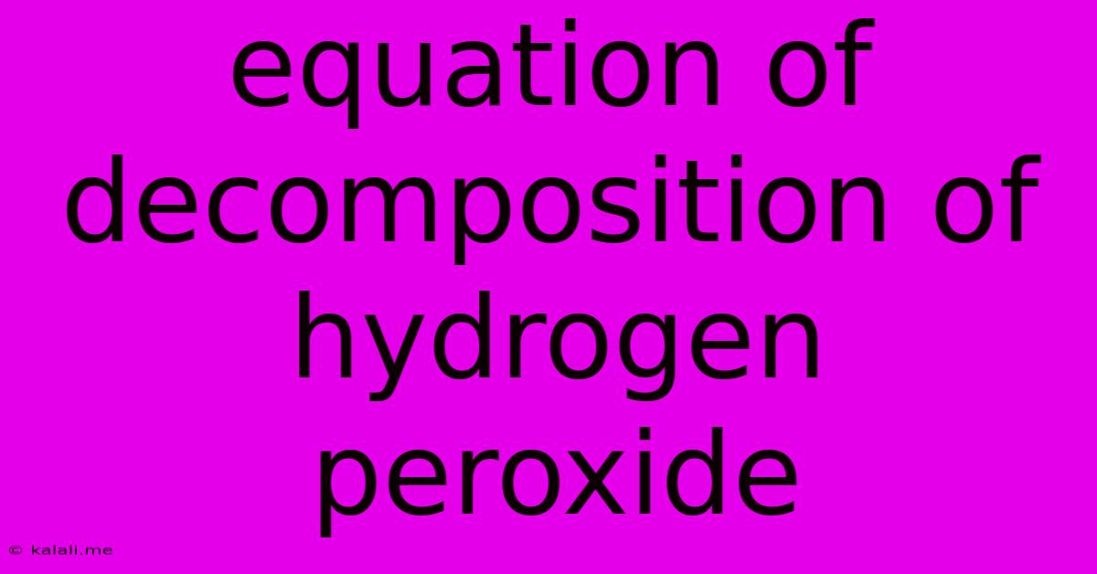 Equation Of Decomposition Of Hydrogen Peroxide