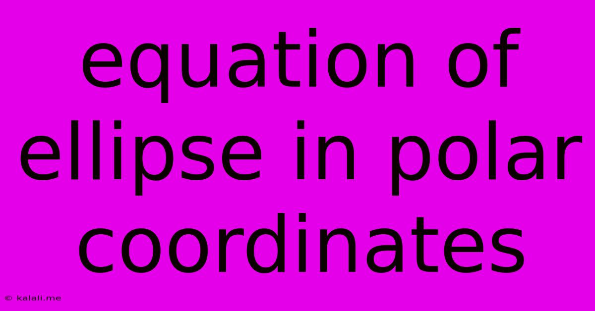 Equation Of Ellipse In Polar Coordinates