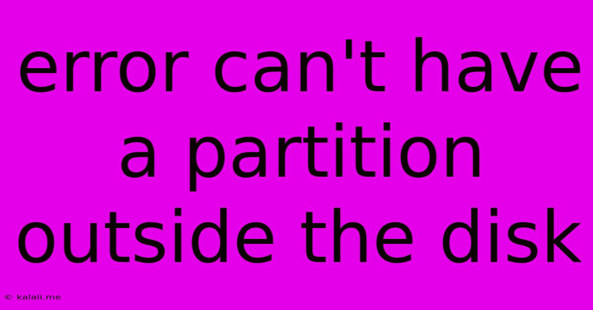 Error Can't Have A Partition Outside The Disk