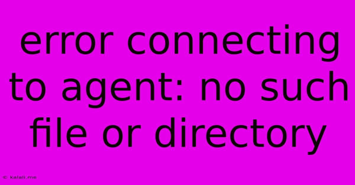 Error Connecting To Agent: No Such File Or Directory