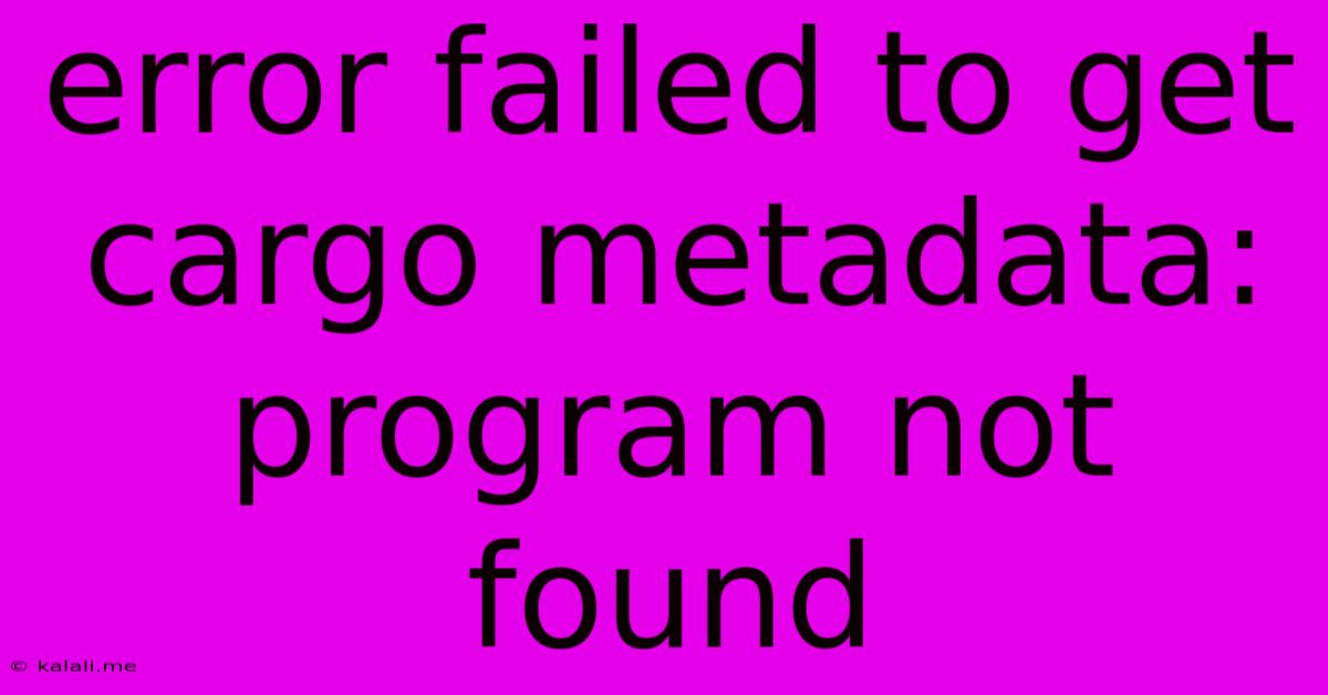 Error Failed To Get Cargo Metadata: Program Not Found