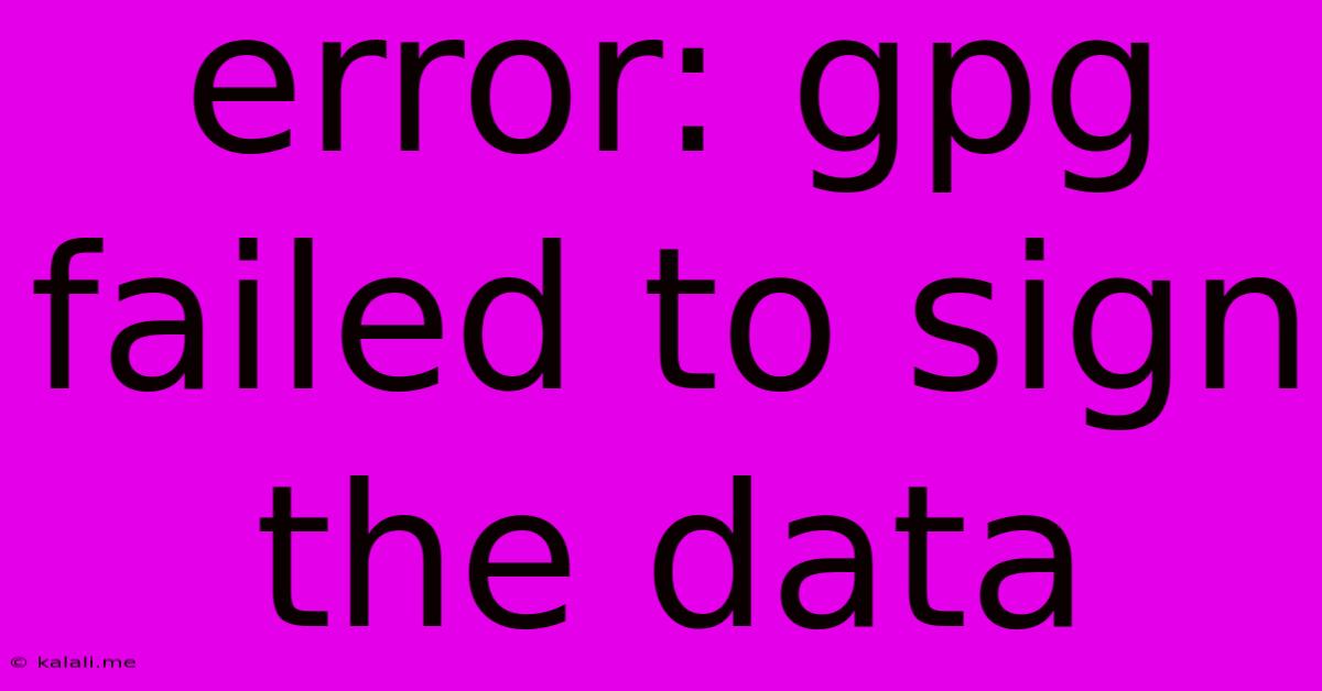 Error: Gpg Failed To Sign The Data