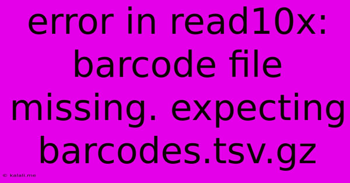 Error In Read10x: Barcode File Missing. Expecting Barcodes.tsv.gz