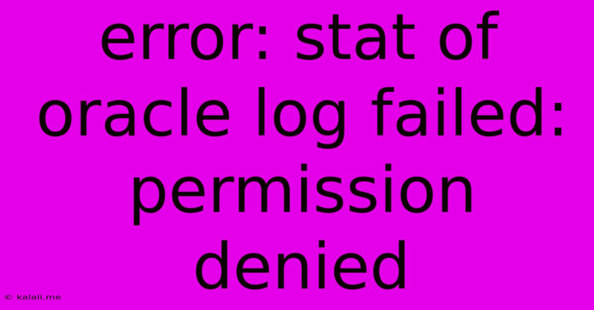 Error: Stat Of Oracle Log Failed: Permission Denied