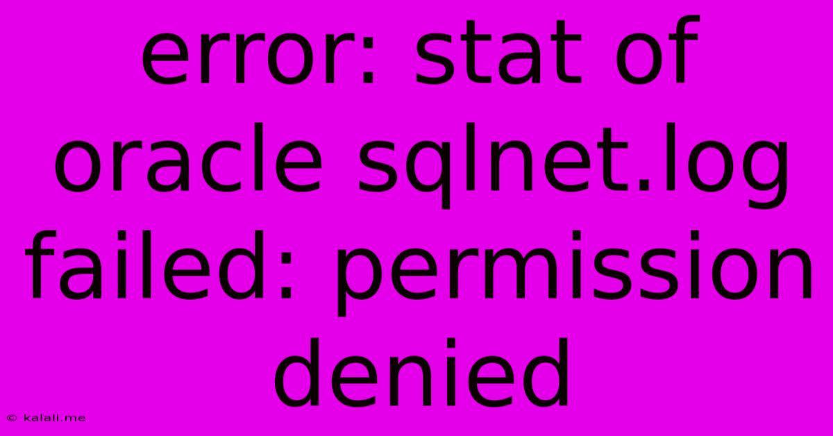 Error: Stat Of Oracle Sqlnet.log Failed: Permission Denied