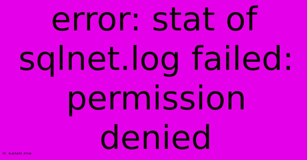 Error: Stat Of Sqlnet.log Failed: Permission Denied