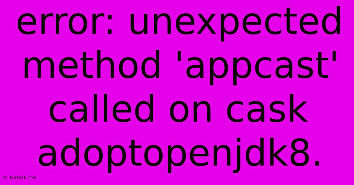 Error: Unexpected Method 'appcast' Called On Cask Adoptopenjdk8.
