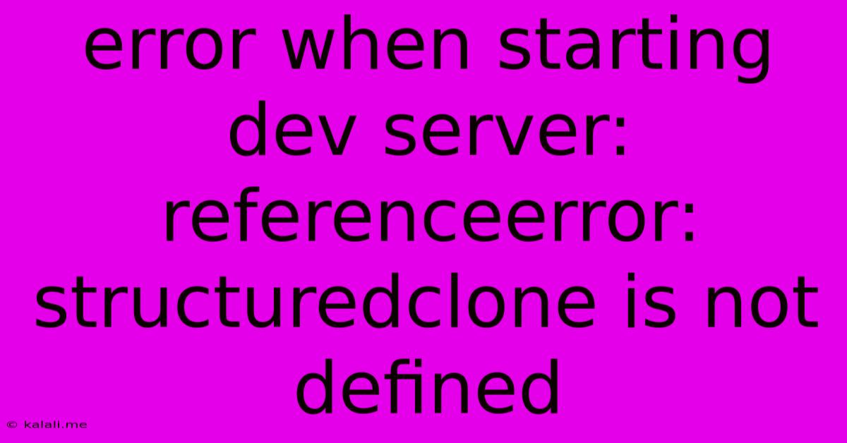 Error When Starting Dev Server: Referenceerror: Structuredclone Is Not Defined