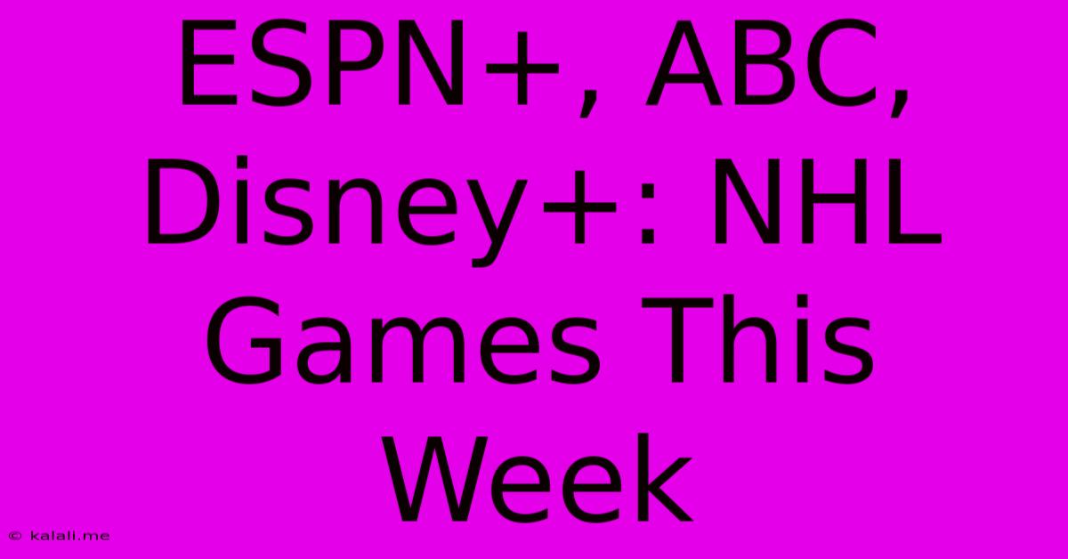 ESPN+, ABC, Disney+: NHL Games This Week