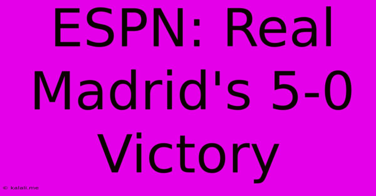 ESPN: Real Madrid's 5-0 Victory