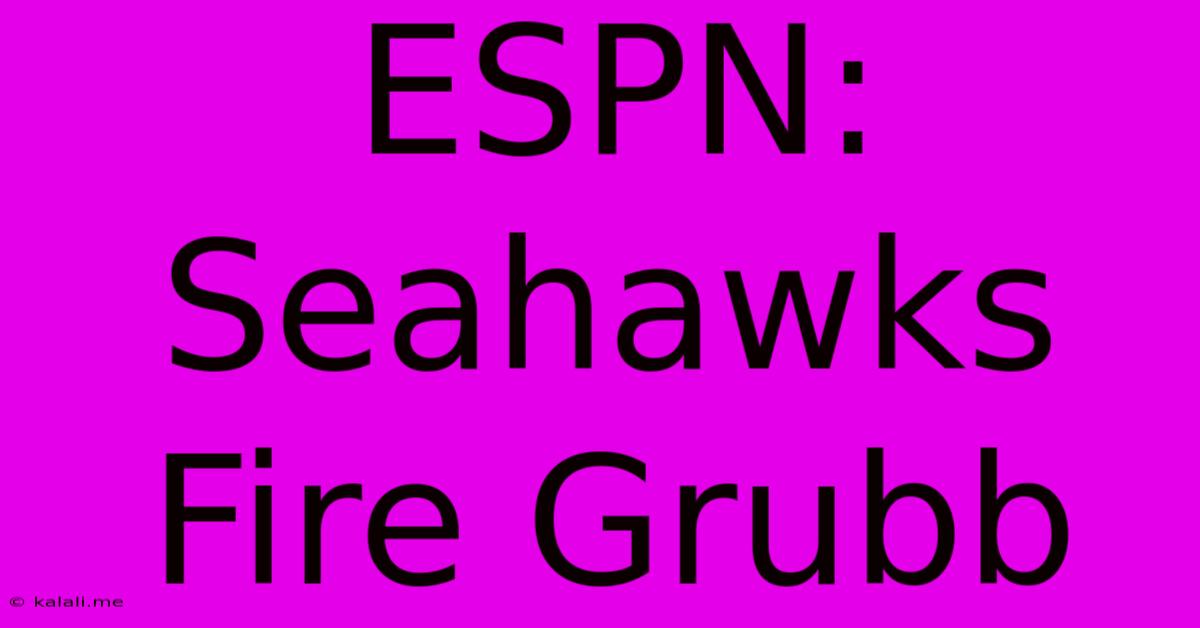 ESPN: Seahawks Fire Grubb