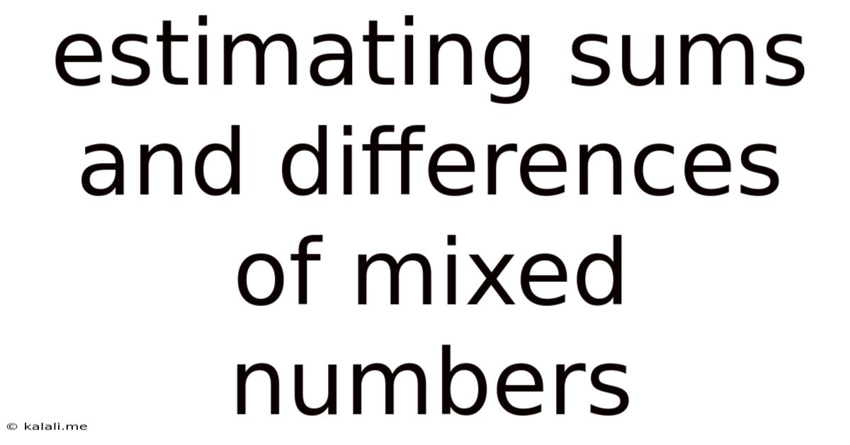 Estimating Sums And Differences Of Mixed Numbers