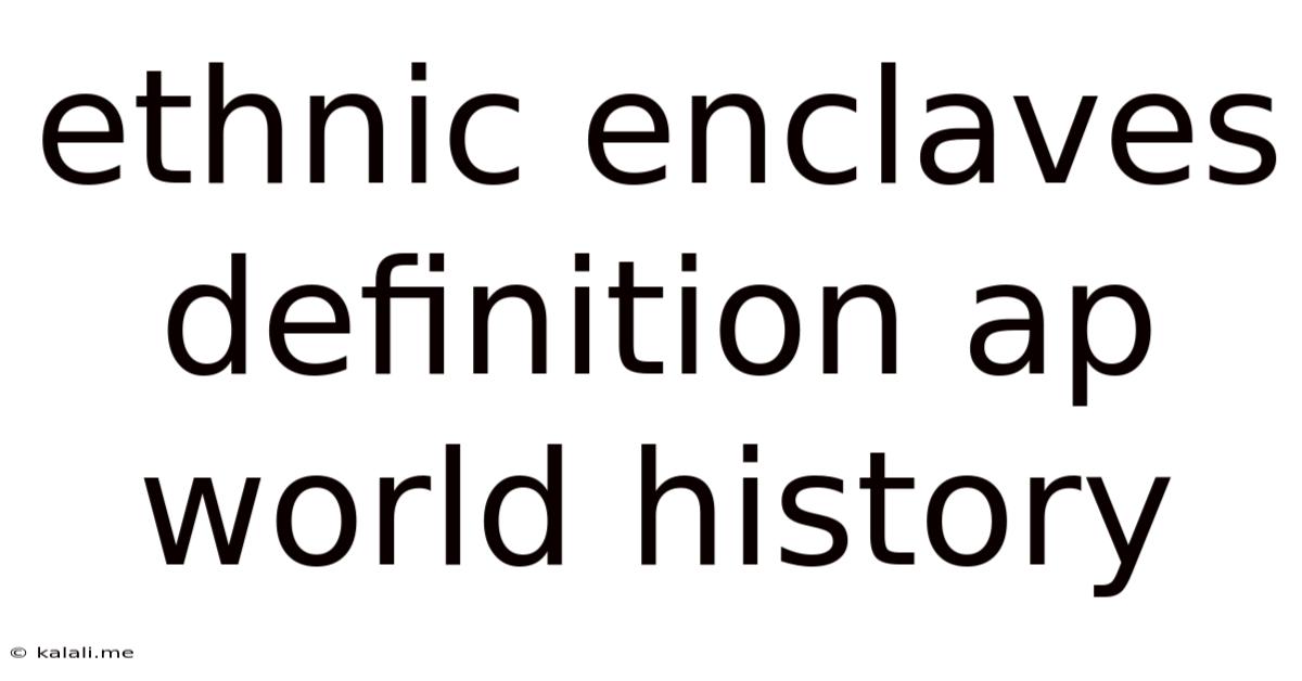 Ethnic Enclaves Definition Ap World History