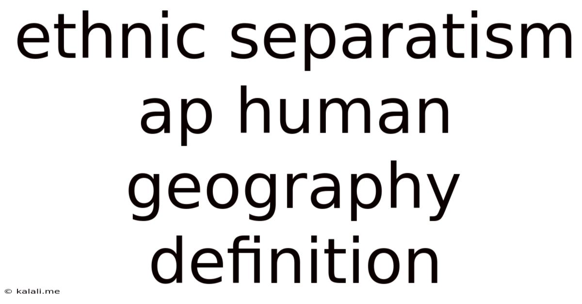 Ethnic Separatism Ap Human Geography Definition